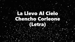 La Llevo Al Cielo - Chencho Corleone  - Letra 🎶, *yo siempre la llevo al cielo l