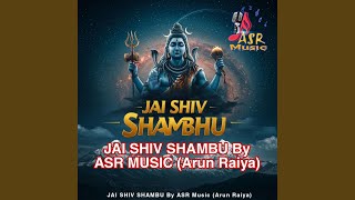 JAI SHIV SHAMBU By ASR Music (feat. Arun Raiya)