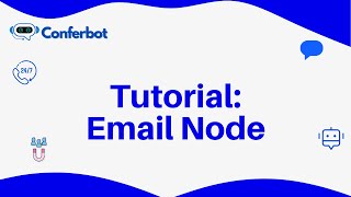 Conferbot Tutorial: Integrating the Email Node for Automated Notifications