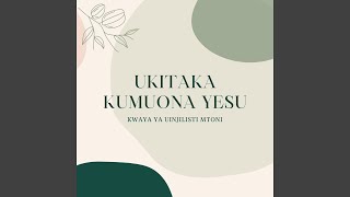 Ukitaka Kumuona Yesu