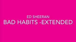 Ed Sheeran - Bad Habits - Extended