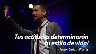 Tus actitudes detreminarán tu estilo de vida! - Pastor Carlos Villacrés.