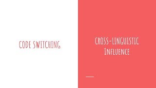 Bilingualism: Code-switching & Cross-Linguistic Influence