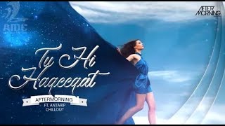 Tu Hi Haqeeqat (Chillout Mix) | Aftermorning ft. Antarip