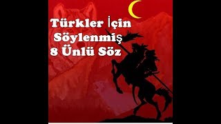 Türkler İçin söylenmiş 8 Ünlü Söz