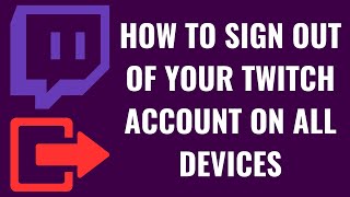 How to Sign Out of Your Twitch Account on All Devices