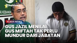 Mundurnya Gus Miftah Dinilai Berlebihan oleh Waketum DPP PKB Gus Jazil, Ini Alasannya