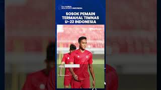Sosok Pemain Termahal Timnas U-22 Indonesia dengan Dibanderol Rp 5,65 Miliar