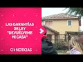 LEY DEVUÉLVEME MI CASA: ¿Cuáles son las garantías que otorga? - CHV Noticias