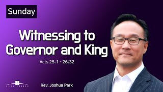 20211003 Witnessing to Governor and King (Acts 25:1 - 26:32) Rev. Joshua Park