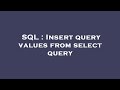 SQL : Insert query values from select query