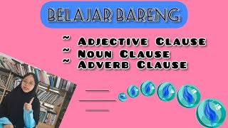 ADJECTIVE CLAUSE,  NOUN CLAUSE, ADVERB CLAUSE || Serta perbedaan dari ketiganya.