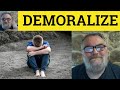 🔵 Demoralize Meaning - Demoralised Examples - Demoralise Definition - GRE Vocab - Demoralizing