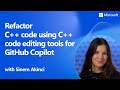 Refactor C++ code using C++ code editing tools for GitHub Copilot