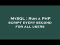 MySQL : Run a PHP script every second for all users