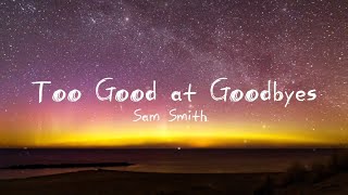 Sam Smith - Too Good at Goodbyes (lyrics)