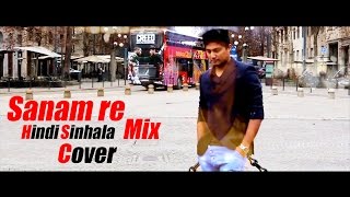SANAM RE - Hindi Sinhala Mix Cover By Dileepa Saranga