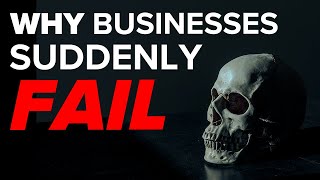 Why Once-Successful Businesses Suddenly Fail AND How To Avoid Their Fate