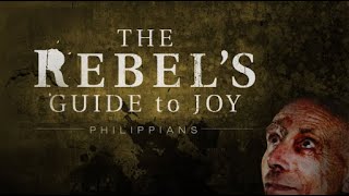 The Rebel's Guide to Joy - Philippians, Part 1