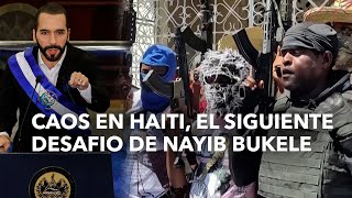 Caos en Haiti, el siguiente desafio de Nayib Bukele