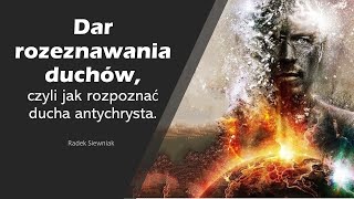 Dar rozeznawania duchów, czyli jak rozpoznać ducha antychrysta | Radek Siewniak