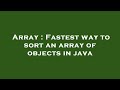 Array : Fastest way to sort an array of objects in java