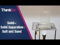 Solid-Solid Separation : Salt and Sand | ThinkTac | Science Experiments