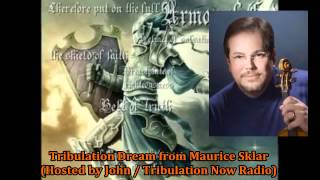 TRIBULATION  DREAM From The LORD  (Maurice Sklar Hosted by John Baptist)