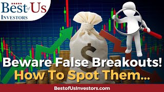 Beware False Breakouts!  How To Spot Them...