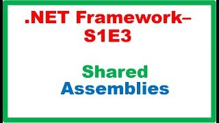 .NET Framework S1E3 : Assemblies - Shared Assemblies