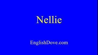 How to pronounce Nellie in American English.