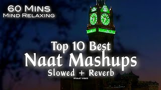 Top 10 Best Naat Mashups Lofi (Slowed+Reverb) 60 Mins Mind Relaxing Heart Touching Qalams❤️