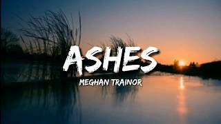 Meghan Trainor - ASHES (lyrics)