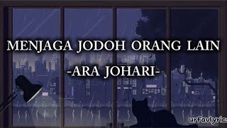 MENjAGA JODOH ORANG LAIN - @AraJohariOfficial | Lyric🎧