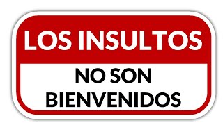 Los insultos no son bienvenidos