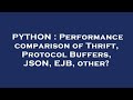 PYTHON : Performance comparison of Thrift, Protocol Buffers, JSON, EJB, other?