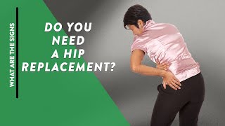 What are the signs of needing a hip replacement?