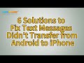 Text Messages Didn't Transfer from Android to iPhone? 6 Solutions