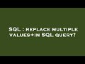 SQL : replace multiple values+in SQL query?
