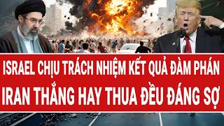 Vấn đề hôm nay: Israel chịu trách nhiệm kết quả đàm phán, Iran thắng hay thua đều đáng sợ