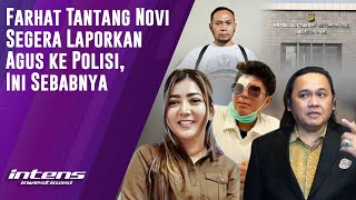 Farhat Tantang Novi Segera Laporkan Agus ke Polisi | Intens Investigasi | Eps 4496