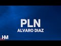 Alvaro Diaz - PLN (Letra/Lyrics)