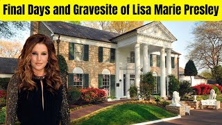 The Final Days and Future Gravesite of Lisa Marie Presley