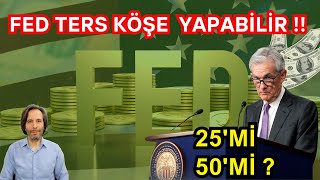 FED TERS KÖŞE YAPABİLİR !! 25' Mİ 50' Mİ?