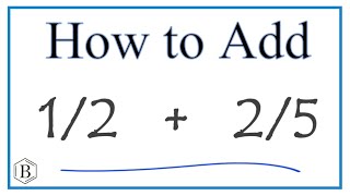 How to Add 1/2 + 2/5