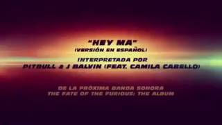 HEY MA - New Track - Fast and Furious 8 | Pitbull & J balvin feat Camilla Cabello