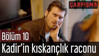 Çarpışma 10. Bölüm - Kadir'in Kıskançlık Raconu