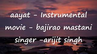 Aayat - Bajirao Mastani | Arijit Singh | Instrumental