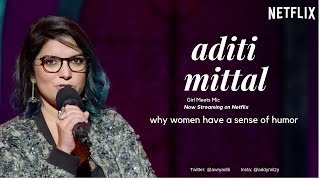 Aditi Mittal | Why women have a sense of humor| Stand Up Comedy| Girl Meets Mic| Netflix
