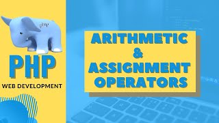 Arithmetic and Assignment Operators in PHP | PHP Basics | Tech Tube